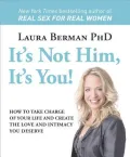 It's Not Him, It's You!: How to Take Charge of Your Life and Create the Love and Intimacy You Deserve