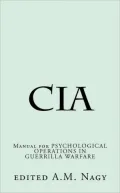 CIA Manual for PSYCHOLOGICAL OPERATIONS IN GUERRILLA WARFARE (Nook Edition with foreword by the Editor)