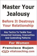 Master Your Jealousy Before It Destroys Your Relationship - For Women