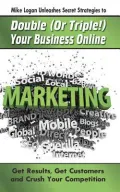 Mike Logan Unleashes Secret Strategies to Double (or Triple!) Your Business Online