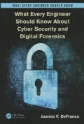 What Every Engineer Should Know about Cyber Security and Digital Forensics