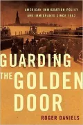 Guarding the Golden Door: American Immigration Policy and Immigrants since 1882