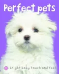 Perfect Pets (Bright Baby Touch and Feel Series)