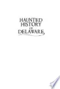 Haunted History of Delaware