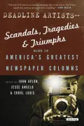 Deadline Artists--Scandals, Tragedies and Triumphs:: More of America's Greatest Newspaper Columns