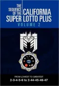THE SEQUENCE OF THE CALIFORNIA SUPER LOTTO PLUS VOLUME 2: FROM LOWEST TO GREATEST 2-3-4-5-6 to 2-44-45-46-47