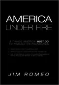 America Under Fire: 3 Things America Must Do to Rebuild its Foundation