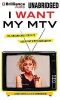 I Want My MTV: The Uncensored Story of the Music Video Revolution