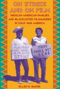 On Strike and on Film: Mexican American Families and Blacklisted Filmmakers in Cold War America