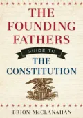 The Founding Fathers' Guide to the Constitution