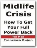 Midlife Crisis - How To Get Your Full Power Back - For Men