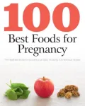 100 Best Foods for Pregnancy (Love Food): The Healthiest Foods For You and Your Baby, Including 100 Delicious Recipes (PagePerfect NOOK Book)