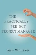 The Practically Perfect Project Manager