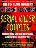 Serial Killer Couples: Bonded by Sexual Depravity, Abduction, and Murder