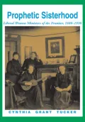 Prophetic Sisterhood: Liberal Women Ministers of the Frontier, 1880-1930