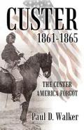 Custer 1861-1865: The Custer America Forgot