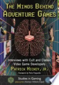 The Minds Behind Adventure Games by Patrick Hickey, Jr. — book cover