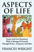 Aspects of Life: (Learn And Live Situations) With A Message Of Growth Through Poems , Scriptures And Skits