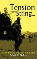 Tension on the String...: Classic Bowhunting Tales and Insights