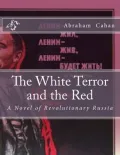 The White Terror And The Red: A Novel Of Revolutionary Russia