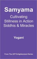 Samyama - Cultivating Stillness in Action, Siddhis and Miracles