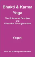 Bhakti & Karma Yoga - The Science of Devotion and Liberation Through Action