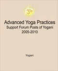 Advanced Yoga Practices Support Forum Posts of Yogani, 2005-2010