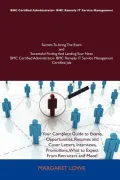 Bmc Certified Administrator- Bmc Remedy It Service Management Secrets to Acing the Exam and Successful Finding and Landing Your Next Bmc Certified Adm