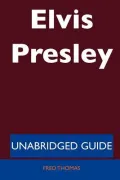 Elvis Presley - Unabridged Guide
