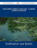 From Gretna Green to Land's End - A Literary Journey in England. - The Original Classic Edition