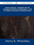 Prices of Books - An Inquiry Into the Changes in the Price of Books Which - Have Occurred in England at Different Periods - The Original Classic Editi