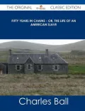 Fifty Years in Chains - Or, the Life of an American Slave - The Original Classic Edition