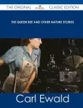 The Queen Bee and Other Nature Stories - The Original Classic Edition