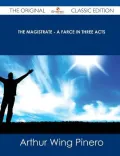 The Magistrate - A Farce in Three Acts - The Original Classic Edition