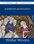 The Modern Pistol and How to Shoot It - The Original Classic Edition