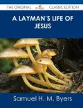 A Layman's Life of Jesus - The Original Classic Edition