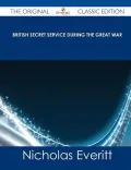 British Secret Service During the Great War - The Original Classic Edition