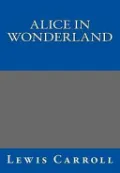 Alice in Wonderland by Lewis Carroll