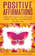 Positive Affirmations: Daily affirmations for attracting health, healing, & happiness into your life