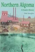 Northern Algoma A People's History