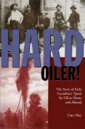 Hard Oiler!: The Story of Early Canadians' Quest for Oil at Home and Abroad