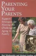 Parenting Your Parents Support Strategies for Meeting the Challenge of Aging in the Family