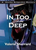 In Too Deep (Shelby Belgarden Series)