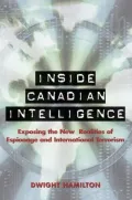 Inside Canadian Intelligence : Exposing the New Realities of Espionage and International Terrorism