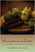 Canadians at Table: Food, Fellowship, and Folklore: A Culinary History of Canada