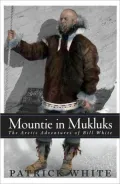 Mountie in Mukluks: The Arctic Adventures of Bill