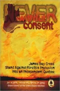 Never Without Consent: James Bay Crees Stand Against an Independent Quebec
