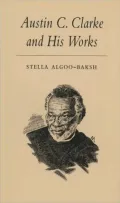 Austin C. Clarke and His Works
