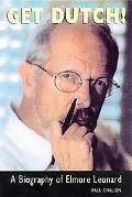 Get Dutch!: A Biography of Elmore Leonard - Paul Challen - Paperback