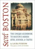 Secret Boston: The Unique Guidebook to Boston's Hidden Sites, Sounds and Tastes